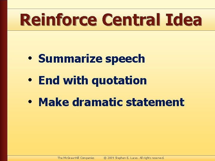 Reinforce Central Idea • Summarize speech • End with quotation • Make dramatic statement