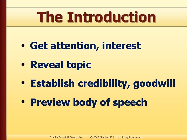 The Introduction • Get attention, interest • Reveal topic • Establish credibility, goodwill •