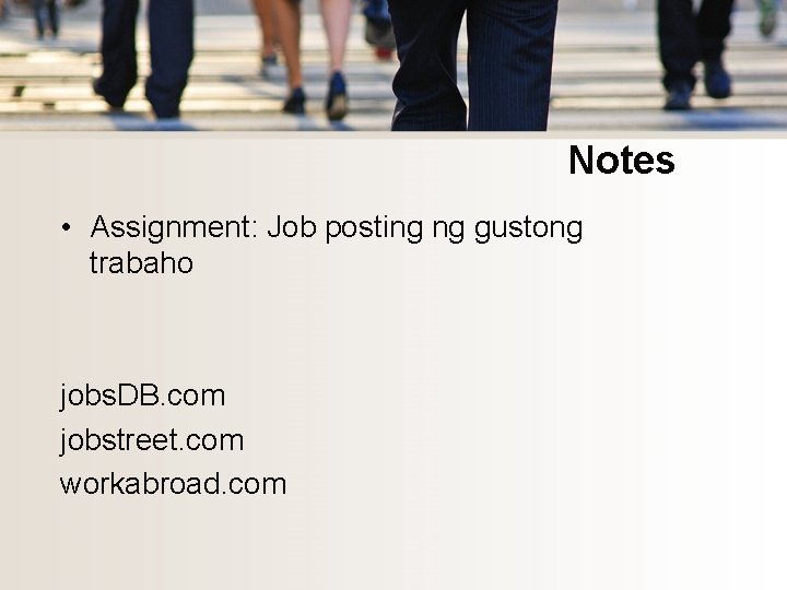 Notes • Assignment: Job posting ng gustong trabaho jobs. DB. com jobstreet. com workabroad.
