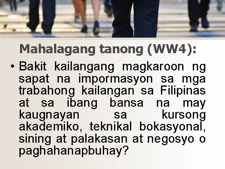Mahalagang tanong (WW 4): • Bakit kailangang magkaroon ng sapat na impormasyon sa mga