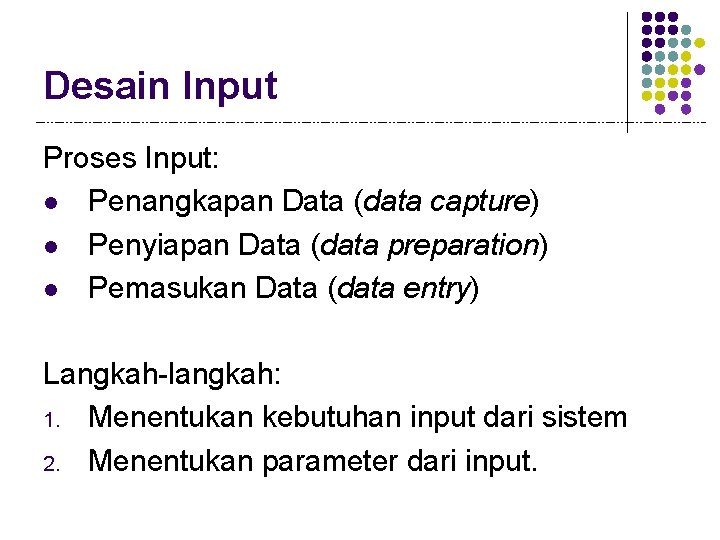 Desain Input Proses Input: l Penangkapan Data (data capture) l Penyiapan Data (data preparation)