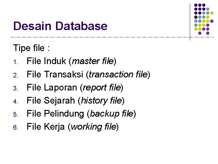 Desain Database Tipe file : 1. File Induk (master file) 2. File Transaksi (transaction