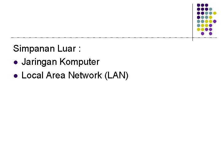 Simpanan Luar : l Jaringan Komputer l Local Area Network (LAN) 