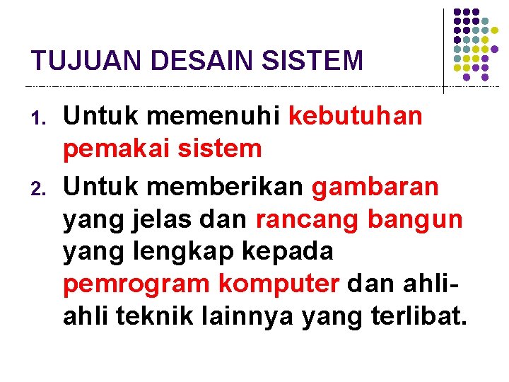 TUJUAN DESAIN SISTEM 1. 2. Untuk memenuhi kebutuhan pemakai sistem Untuk memberikan gambaran yang