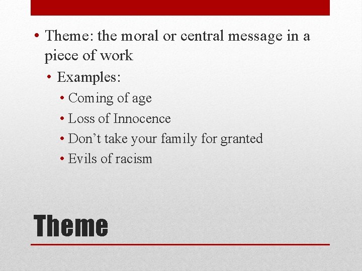  • Theme: the moral or central message in a piece of work •