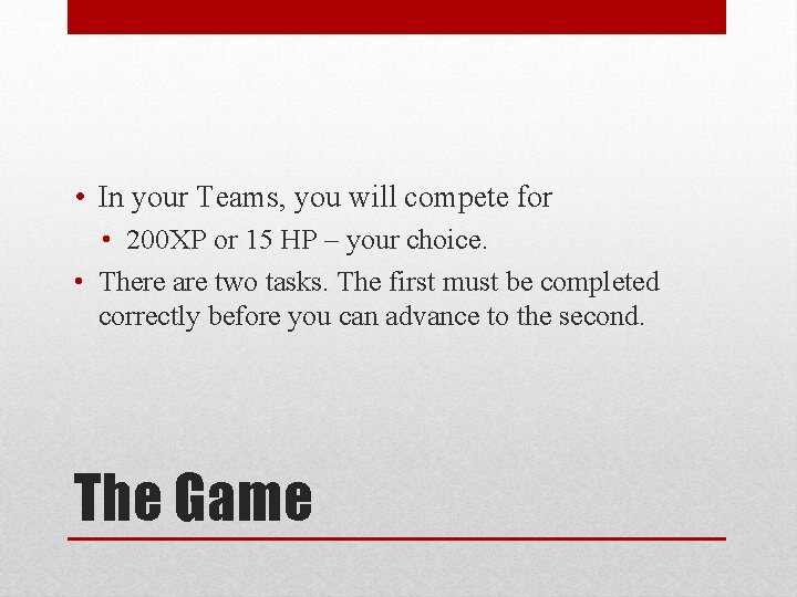  • In your Teams, you will compete for • 200 XP or 15