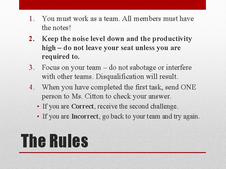 1. You must work as a team. All members must have the notes! 2.