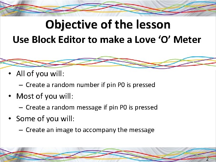 Objective of the lesson Use Block Editor to make a Love ‘O’ Meter •