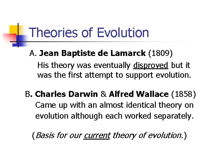 Theories of Evolution A. Jean Baptiste de Lamarck (1809) His theory was eventually disproved Theories of Evolution A. Jean Baptiste de Lamarck (1809) His theory was eventually disproved