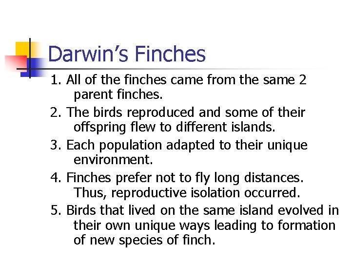 Darwin’s Finches 1. All of the finches came from the same 2 parent finches. Darwin’s Finches 1. All of the finches came from the same 2 parent finches.