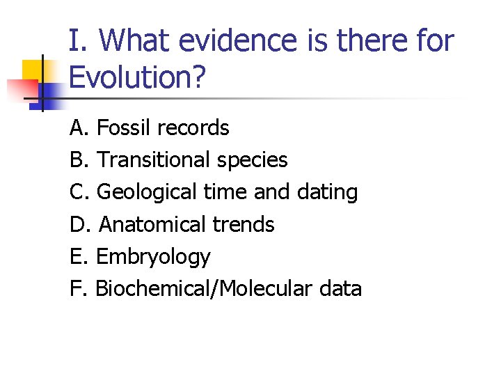 I. What evidence is there for Evolution? A. Fossil records B. Transitional species C. I. What evidence is there for Evolution? A. Fossil records B. Transitional species C.