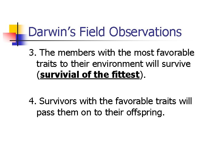 Darwin’s Field Observations 3. The members with the most favorable traits to their environment Darwin’s Field Observations 3. The members with the most favorable traits to their environment