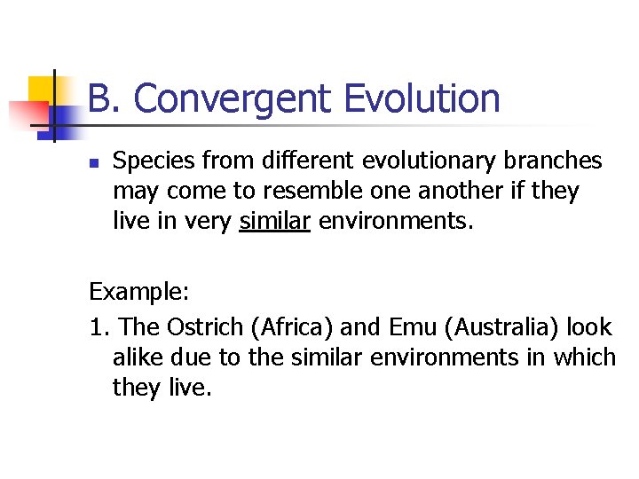 B. Convergent Evolution n Species from different evolutionary branches may come to resemble one B. Convergent Evolution n Species from different evolutionary branches may come to resemble one