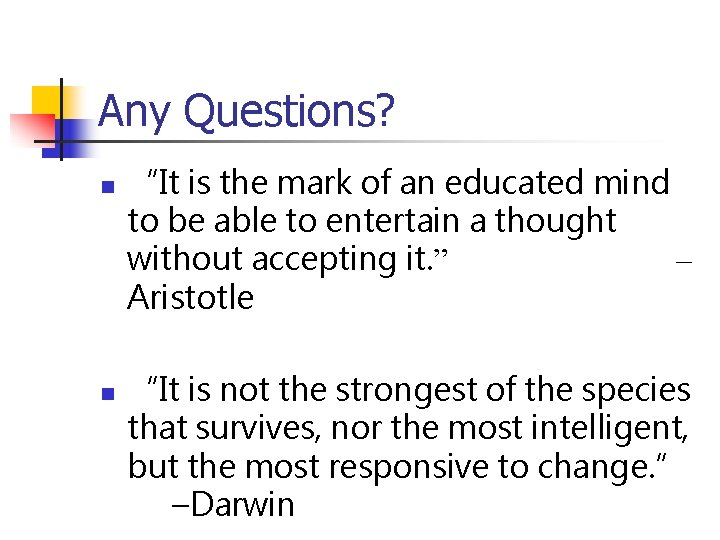 Any Questions? n n “It is the mark of an educated mind to be Any Questions? n n “It is the mark of an educated mind to be