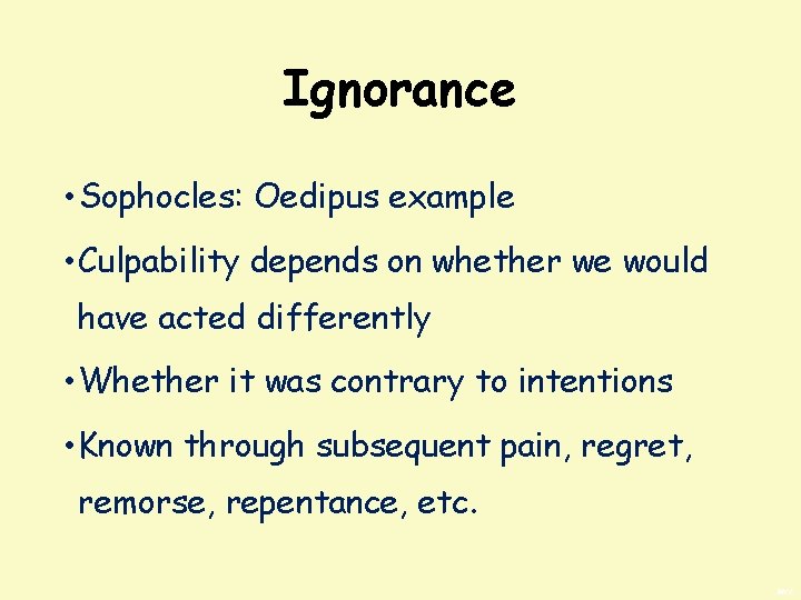 Ignorance • Sophocles: Oedipus example • Culpability depends on whether we would have acted