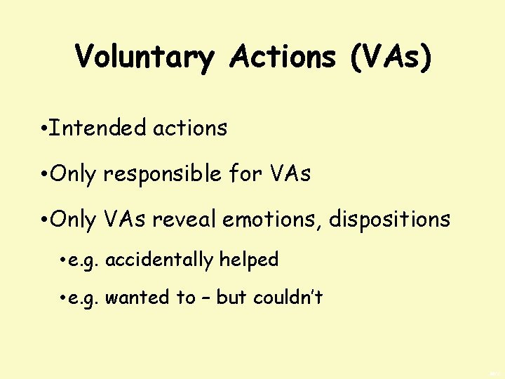Voluntary Actions (VAs) • Intended actions • Only responsible for VAs • Only VAs
