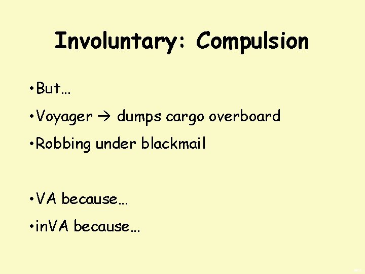 Involuntary: Compulsion • But… • Voyager dumps cargo overboard • Robbing under blackmail •