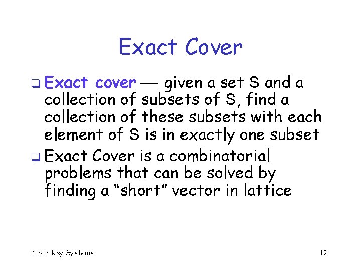 Exact Cover q Exact cover given a set S and a collection of subsets