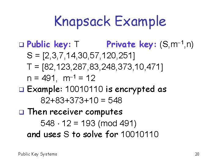Knapsack Example Public key: T Private key: (S, m 1, n) S = [2,