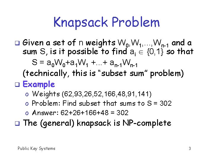 Knapsack Problem Given a set of n weights W 0, W 1, . .