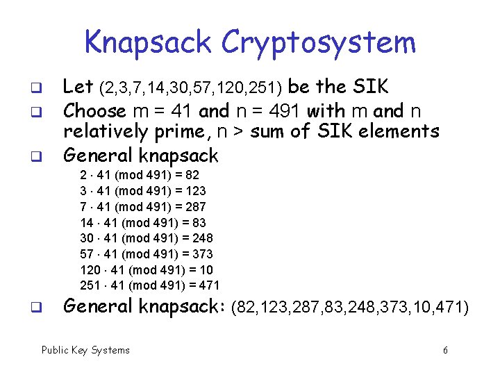 Knapsack Cryptosystem q q q Let (2, 3, 7, 14, 30, 57, 120, 251)