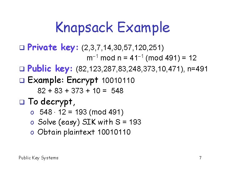 Knapsack Example q Private key: (2, 3, 7, 14, 30, 57, 120, 251) m