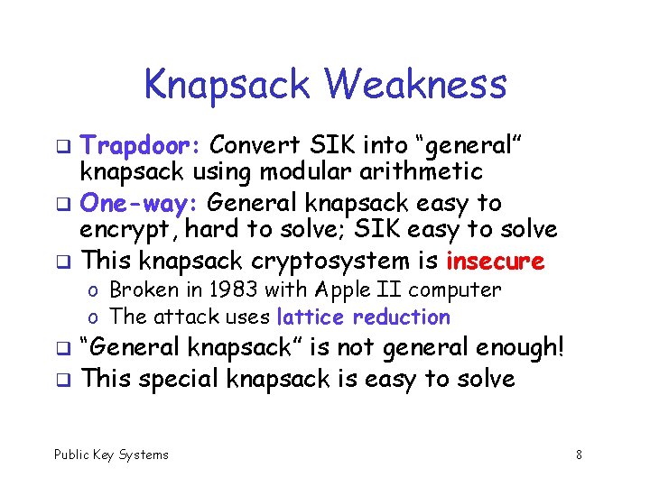 Knapsack Weakness Trapdoor: Convert SIK into “general” knapsack using modular arithmetic q One-way: General