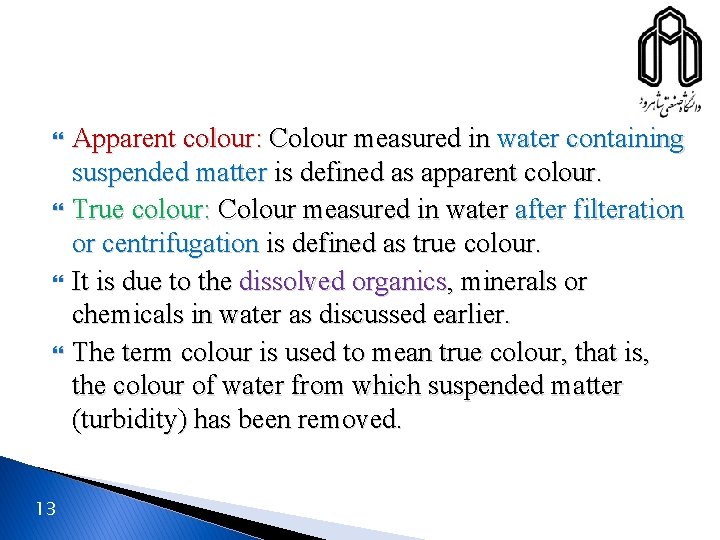  13 Apparent colour: Colour measured in water containing suspended matter is defined as