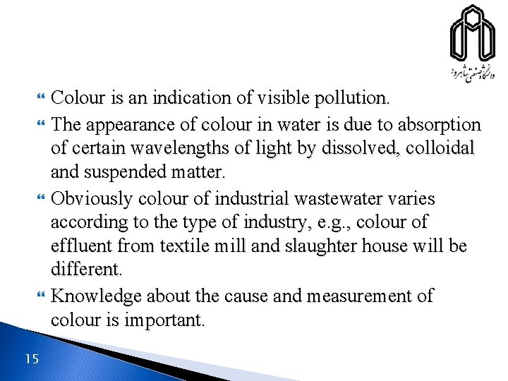  15 Colour is an indication of visible pollution. The appearance of colour in