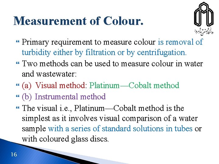 Measurement of Colour. 16 Primary requirement to measure colour is removal of turbidity either