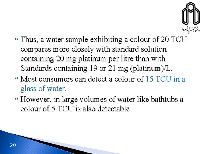  20 Thus, a water sample exhibiting a colour of 20 TCU compares more