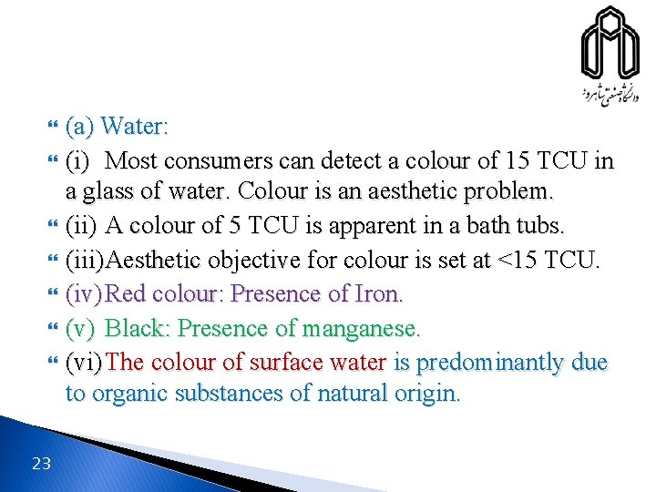  23 (a) Water: (i) Most consumers can detect a colour of 15 TCU