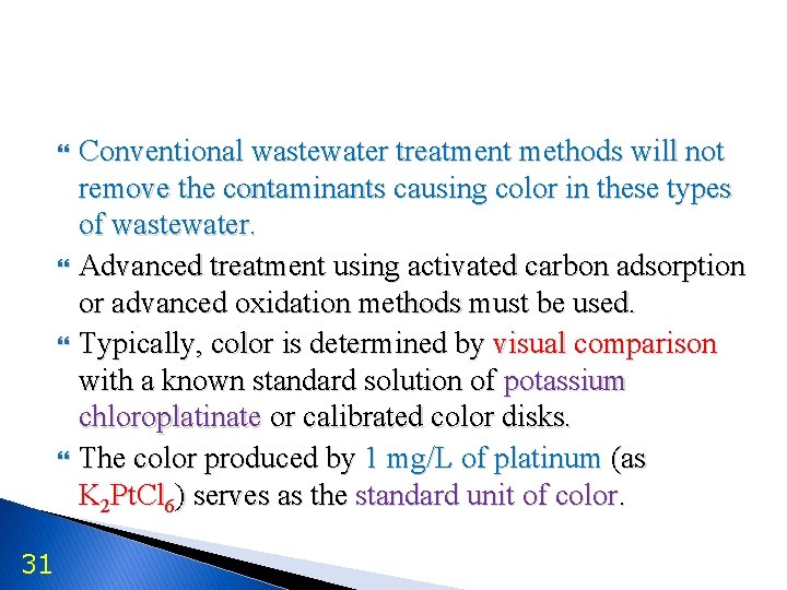  31 Conventional wastewater treatment methods will not remove the contaminants causing color in