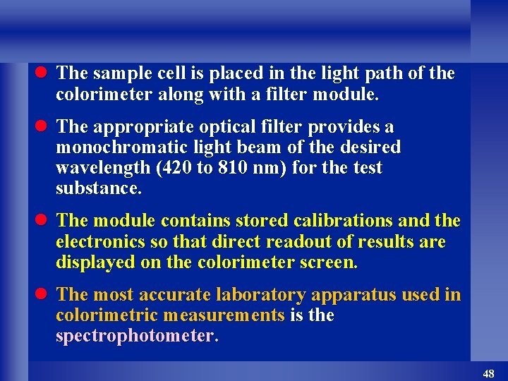 l The sample cell is placed in the light path of the colorimeter along