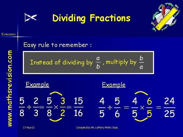 Dividing Fractions Extension www. mathsrevision. com Easy rule to remember : Instead of dividing