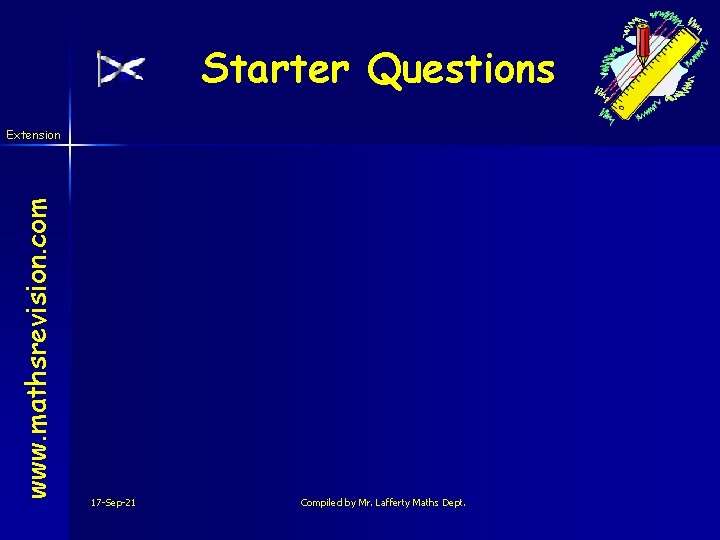 Starter Questions www. mathsrevision. com Extension 17 -Sep-21 Compiled by Mr. Lafferty Maths Dept.