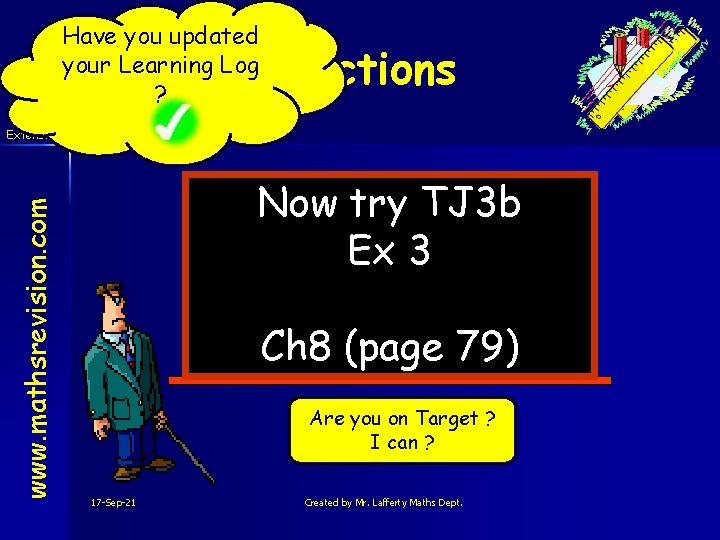 Have you updated your Learning Log ? Fractions www. mathsrevision. com Extension Now try