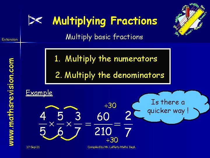 Multiplying Fractions Multiply basic fractions www. mathsrevision. com Extension 1. Multiply the numerators 2.