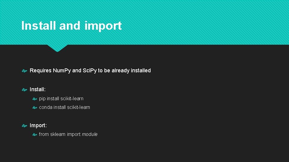 Install and import Requires Num. Py and Sci. Py to be already installed Install: