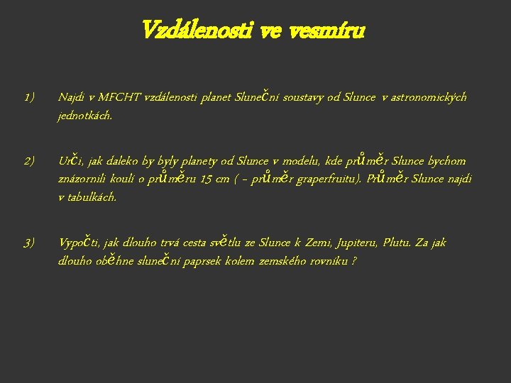 Vzdálenosti ve vesmíru 1) Najdi v MFCHT vzdálenosti planet Sluneční soustavy od Slunce v