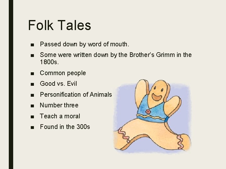 Folk Tales ■ Passed down by word of mouth. ■ Some were written down