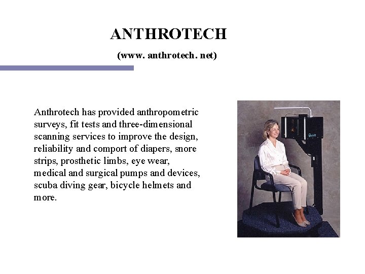 ANTHROTECH (www. anthrotech. net) Anthrotech has provided anthropometric surveys, fit tests and three-dimensional scanning