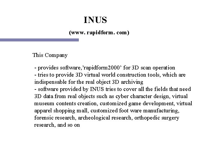 INUS (www. rapidform. com) This Company - provides software, ’rapidform 2000’ for 3 D