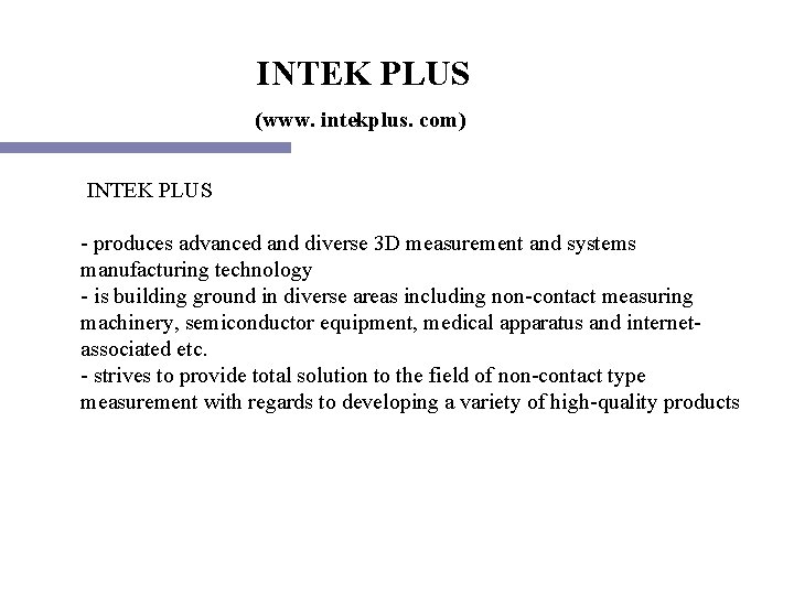 INTEK PLUS (www. intekplus. com) INTEK PLUS - produces advanced and diverse 3 D
