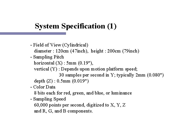 System Specification (1) - Field of View (Cylindrical) diameter : 120 cm (47 inch),