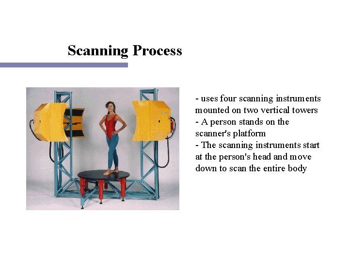 Scanning Process - uses four scanning instruments mounted on two vertical towers - A