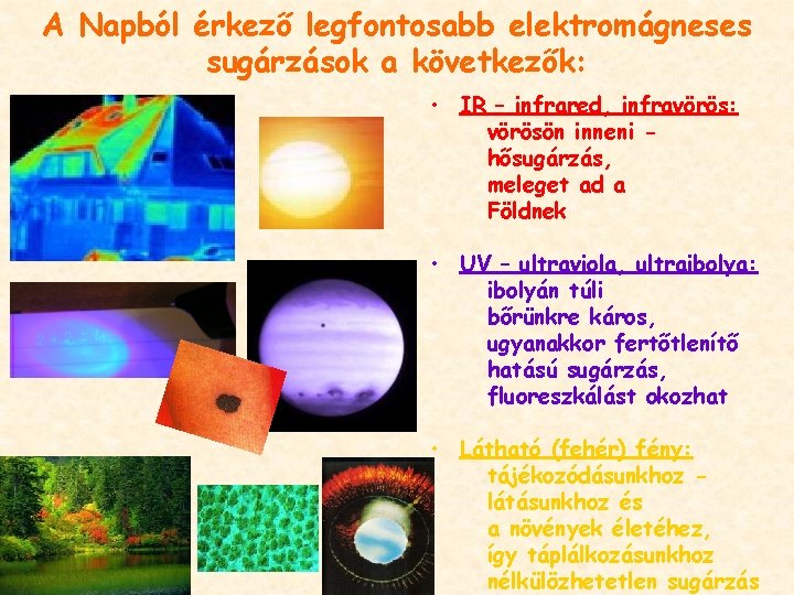 A Napból érkező legfontosabb elektromágneses sugárzások a következők: • IR – infrared, infravörös: vörösön