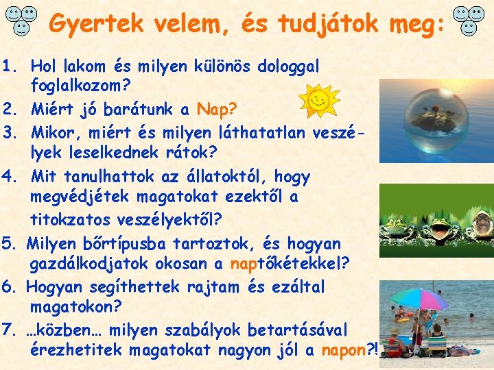 Gyertek velem, és tudjátok meg: 1. Hol lakom és milyen különös dologgal foglalkozom? 2.
