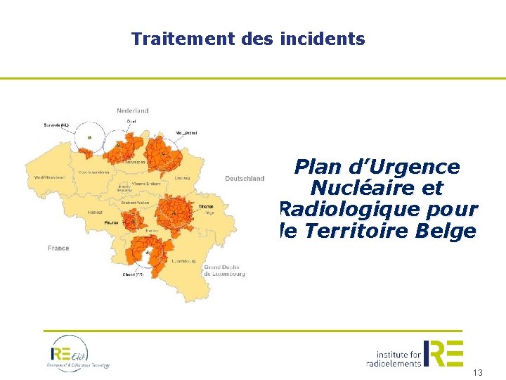 Traitement des incidents Plan d’Urgence Nucléaire et Radiologique pour le Territoire Belge 13 