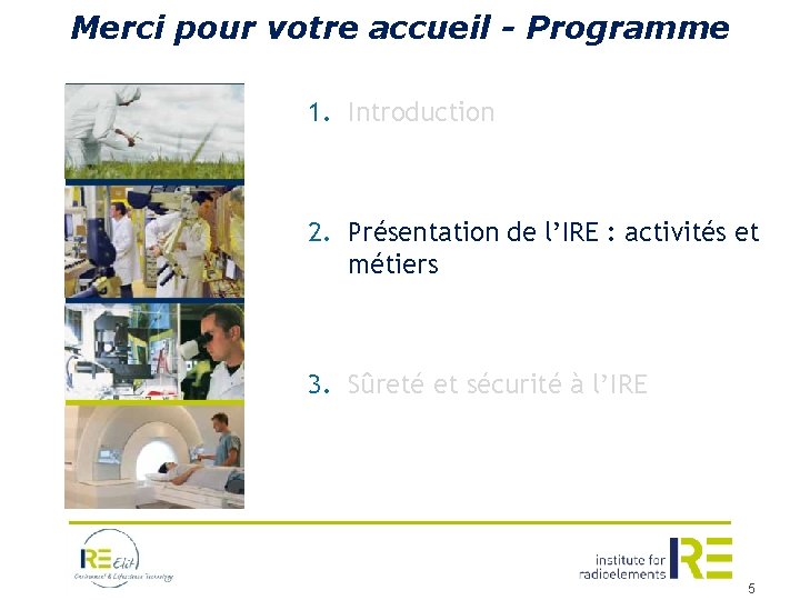 Merci pour votre accueil - Programme 1. Introduction 2. Présentation de l’IRE : activités